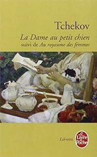 Anton Tchekhov - La dame au petit chien - Au royaume des femmes