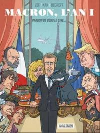 Couverture du livre Macron, l'an 1 : Pardon de vous le dire... - Degreff  - Zef  - Kak 