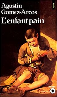 Couverture du livre L'Enfant pain - Agustin Gomez Arcos