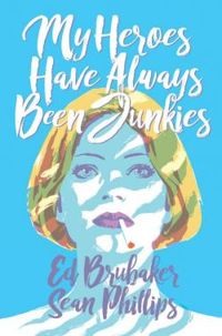 Ed Brubaker - My Heroes Have Always Been Junkies