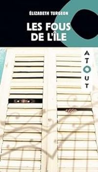 Couverture du livre Les fous de l'ile - Elizabeth Turgeon