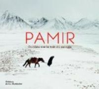 Matthieu Paley - Pamir, oubliés sur le toit du monde