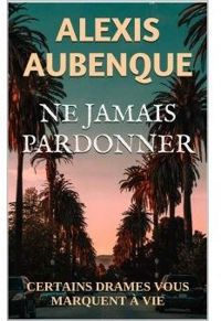 Alexis Aubenque - Ne jamais pardonner