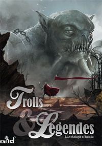 Couverture du livre Trolls & Légendes : L'anthologie officielle - Robin Hobb - Pierre Pevel - Magali Segura - Gilles Francescano - Claudine Glot - Jean Luc Marcastel - Estelle Faye - Adrien Tomas - Patrick Mcspare - Gabriel Katz - Cassandra Odonnell