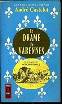 Andre Castelot - Le drame de Varennes