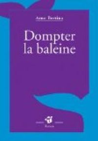 Arno Bertina - Dompter la baleine