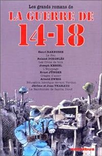 Joseph Kessel - Roland Dorgeles - Henri Barbusse - Ernst Junger - Les grands romans de la guerre de 14-18