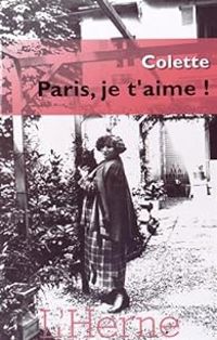 Sidonie Gabrielle Colette - Paris, je t'aime !