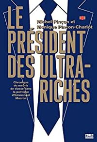 Michel Pincon - Monique Pincon Charlot - Le président des ultra-riches