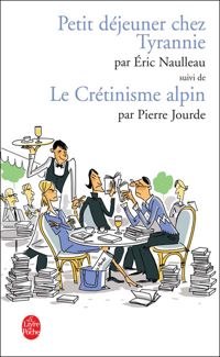 Couverture du livre Petit déjeuner chez Tyrannie suivi de Le Crétinisme alpin - Eric Naulleau