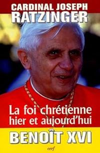  Benoit Xvi - La foi chrétienne hier et aujourd'hui
