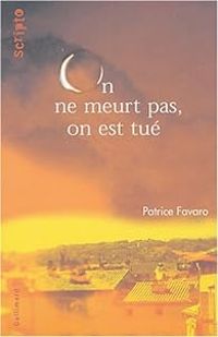 Patrice Favaro - On ne meurt pas, on est tué