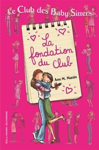 Ann M. Martin - Émile Bravo(Illustrations) - Le Club des Baby-Sitters. La fondation du Club