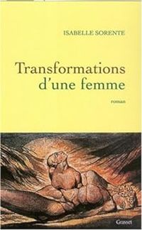 Isabelle Sorente - Transformations d'une femme