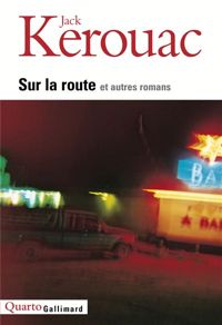 Kerouac - Sur la route et autres romans