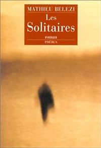 Mathieu Belezi - Les Solitaires