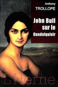 Anthony Trollope - John Bull sur le Guadalquivir