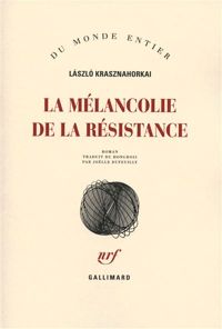 Couverture du livre La mélancolie de la résistance - Laszlo Krasznahorkai