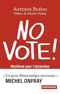 Antoine Bueno - No vote ! Manifeste pour l'abstention