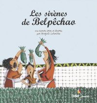 Couverture du livre Les sirènes de Belpêchao - Magali Le Huche