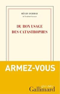 Couverture du livre Du bon usage des catastrophes - Regis Debray