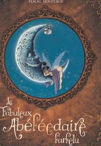 Couverture du livre Le fabuleux abéféedaire farfelu - Pascal Moguerou