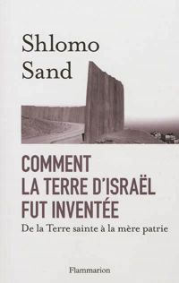 Shlomo Sand - Comment la terre d'Israël fut inventée 