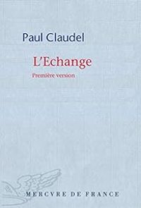 Paul Claudel - L'échange. Première version