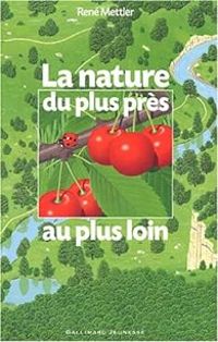 Couverture du livre La nature du plus près au plus loin - Rene Mettler