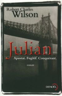 Robert Charles Wilson - Julian: Apostat. Fugitif. Conquérant.