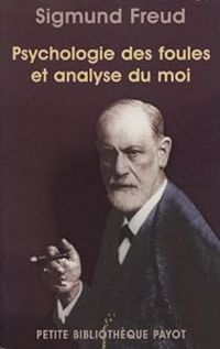 Sigmund Freud - Psychologie des foules et analyse du moi