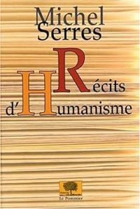 Michel Serres - Récits d'humanisme