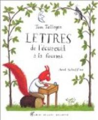 Couverture du livre Lettres de l'écureuil à la fourmi - Toon Tellegen - Axel Scheffler