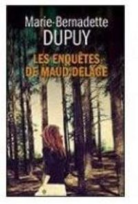 Marie Bernadette Dupuy - Les enquêtes de Maud Delage - Intégrale