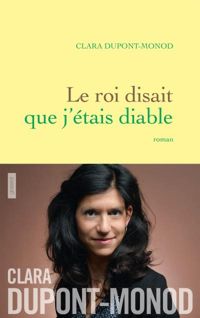 Clara Dupont-monod - Le roi disait que j'étais diable : roman 