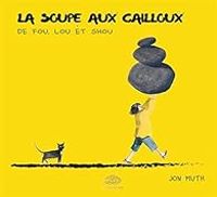 Jon J Muth - La soupe aux cailloux de Hok, Lok et You