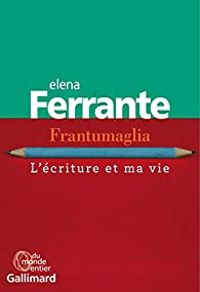 Couverture du livre Frantumaglia : L'écriture et ma vie - Elena Ferrante