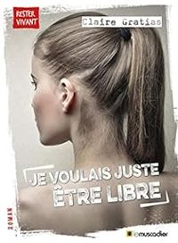 Claire Gratias - Je voulais juste être libre