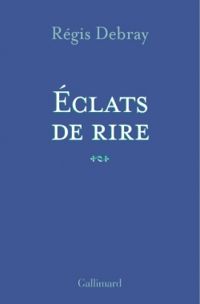 Couverture du livre Eclats de rire - Regis Debray