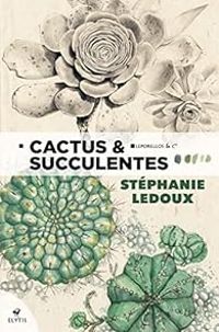 Stephanie Ledoux - Cactus & succulentes