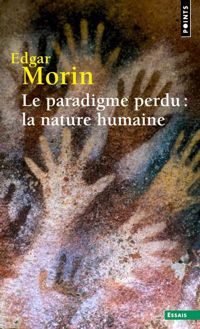 Edgar Morin - Le paradigme perdu : la nature humaine