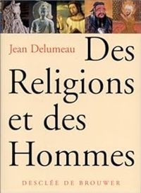 Jean Delumeau - Des religions et des hommes