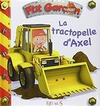 Couverture du livre P'tit garçon : La tractopelle d'Axel - Emilie Beaumont - Alexis Nesme