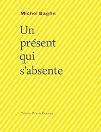 Couverture du livre Un présent qui s'absente - Michel Baglin