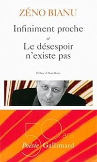 Couverture du livre Infiniment proche et Le désespoir n'existe pas - Zeno Bianu