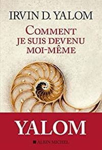 Irvin D Yalom - Francoise Adelstain - Comment je suis devenu moi-même