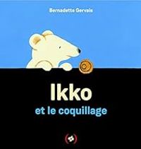 Bernadette Gervais - Ikko et le coquillage