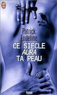 Patrick Eudeline - Ce siècle aura ta peau