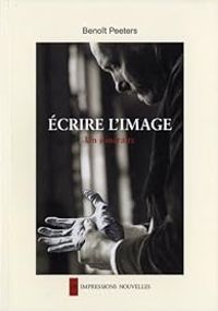 Couverture du livre Ecrire l'image : Un itinéraire - Benoit Peeters