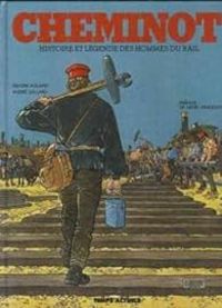 Isidore Roland - Andre Juillard - Cheminot : Histoire et légende des hommes du rail